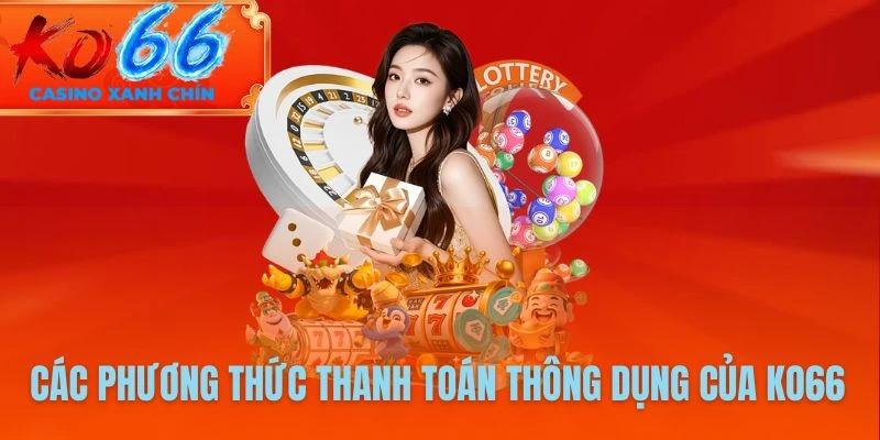 Các phương thức thanh toán thông dụng của KO66 cần nắm 