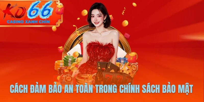 Cách đảm bảo an toàn trong chính sách bảo mật của KO66