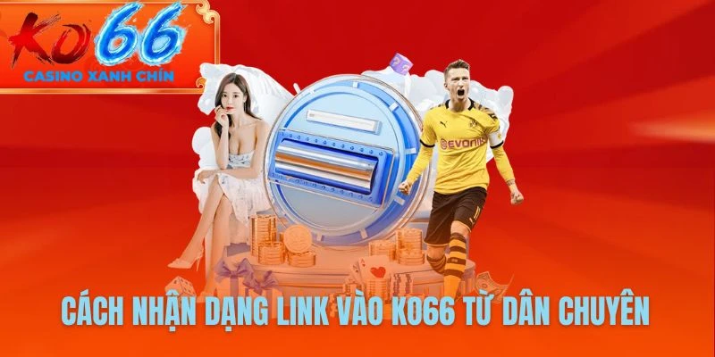 Cách nhận dạng link vào KO66 từ dân chuyên