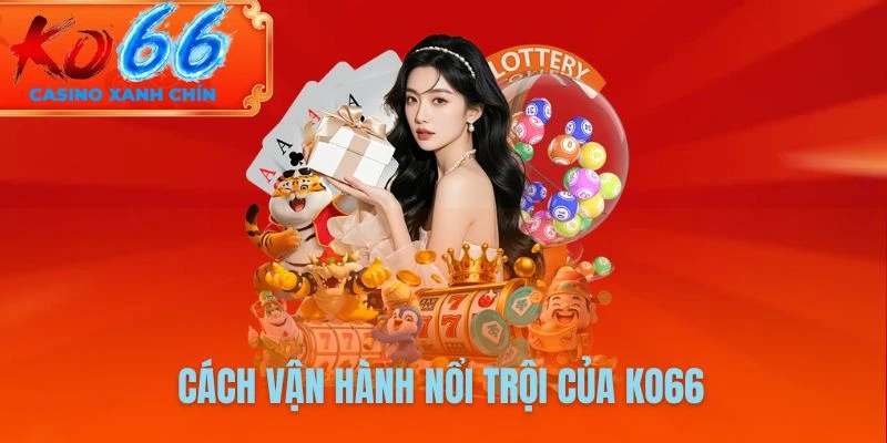 Cách vận hành nổi trội của KO66
