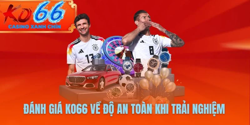 Đánh giá KO66 về độ an toàn khi trải nghiệm