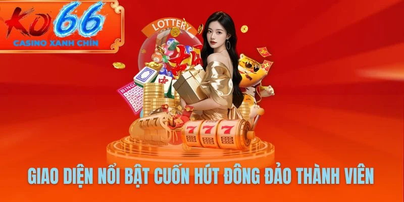Giao diện nổi bật cuốn hút đông đảo thành viên