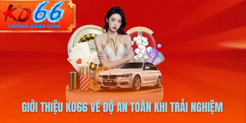 Giới thiệu KO66 về độ an toàn khi trải nghiệm