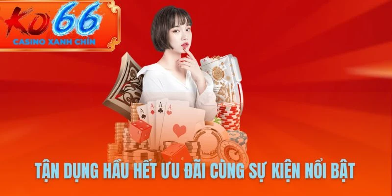 Tận dụng hầu hết ưu đãi cùng sự kiện nổi bật