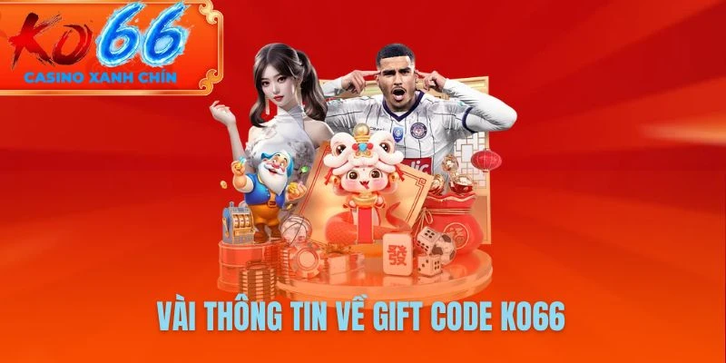 Vài thông tin về GIFT code KO66